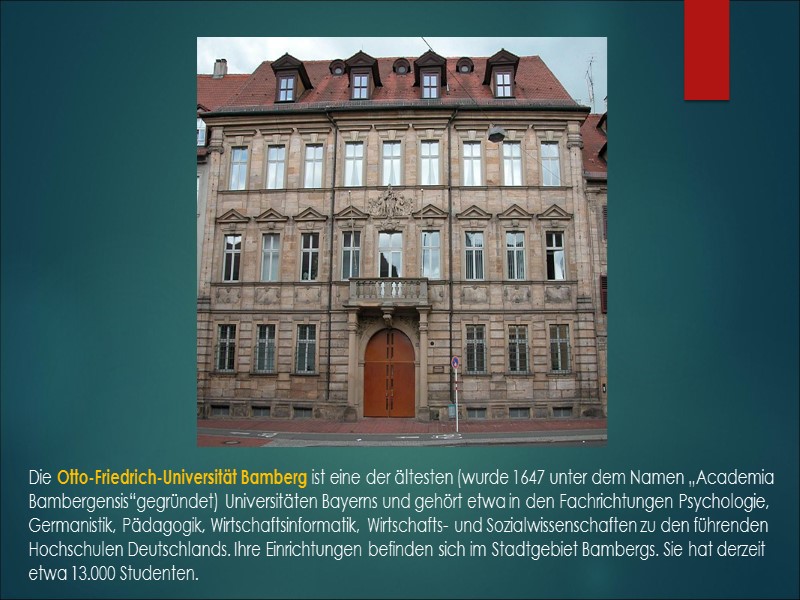 Die Otto-Friedrich-Universität Bamberg ist eine der ältesten (wurde 1647 unter dem Namen „Academia Bambergensis“gegründet)